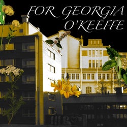 FOR GEORGIA O'KEEFFE