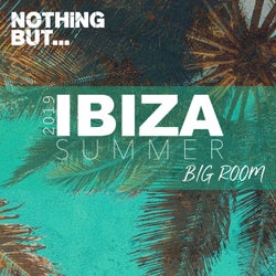 Nothing But... Ibiza Summer 2019 Big Room