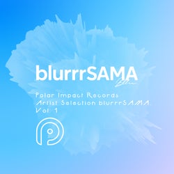 Polar Impact Records Artist Selection: blurrrSAMA, Vol. 1