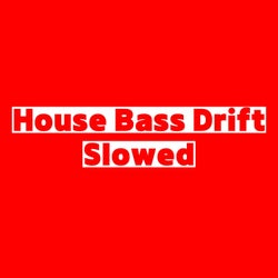 House Bass Drift