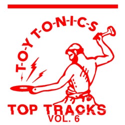 Toy Tonics Top Tracks Vol. 6