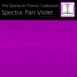 The Stories In Trance Collection: Spectra, Pt. Violet