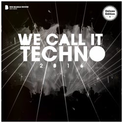 We Call It Techno 2016 (Deluxe Version)