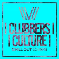 Clubbers Culture: Chill Out Lovers