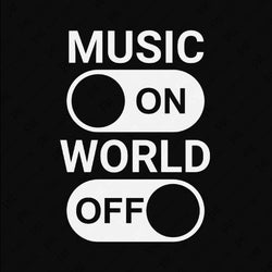 Music ON World OFF
