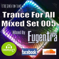 TRANCE FOR ALL - MIXED SET 005 - 17OCT2018