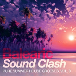 Balearic Sound Clash - Pure Summer House Grooves, Vol. 3