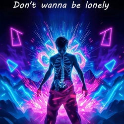 Don't Wanna Be Lonely