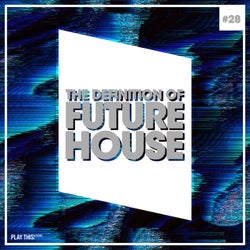 The Definition Of Future House Vol. 28