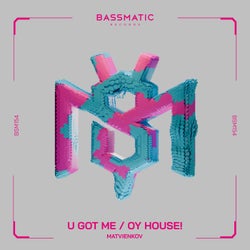 U Got Me / Oy House!