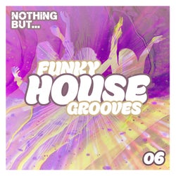 Nothing But... Funky House Grooves, Vol. 06