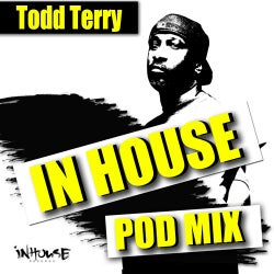 InHouse Pod Mix  (Mixed by Todd Terry)