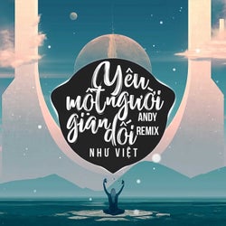 Yêu Một Người Gian Dối (Andy Remix)