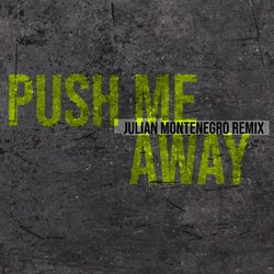 Push Me Away (Julian Montenegro Remix)