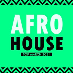 Afro House Top March 2024