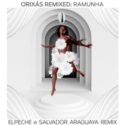 Orixás Remixed: Ramunha (Canto para Todos Orixás) (Elpeche & Salvador Araguaya Remix)