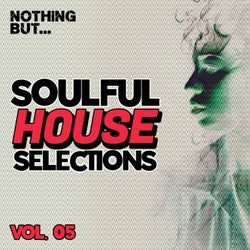 Nothing But... Soulful House Selections, Vol. 05
