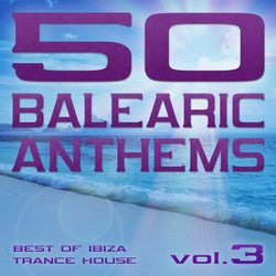 50 Balearic Anthems - Best of Ibiza Trance House, Vol. 3