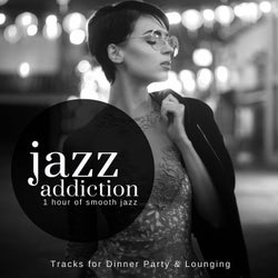 Jazz Addiction - 1 Hour Of Smooth Jazz (Tracks For Dinner Party & Lounging)