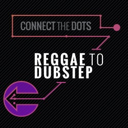 Connect The Dots: Reggae To Dubstep