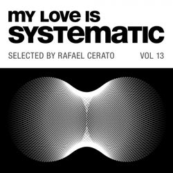 My Love Is Systematic Vol. 13 (Selected by Rafael Cerato)