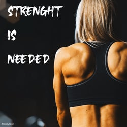 Strenght Is Needed