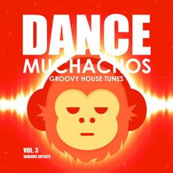 Dance Muchachos (Groovy House Tunes), Vol. 3