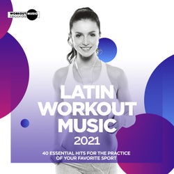 Latin Workout Hits 2021. 40 Essential Hits For The Practice Of Your Favorite Sport