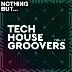 Nothing But... Tech House Groovers, Vol. 06