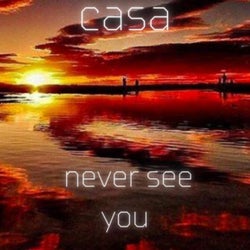 Casa Never See You