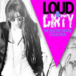 Loud & Dirty (The Electro House Collection)