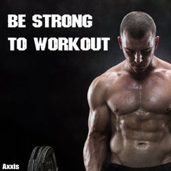 Be Strong to Workout
