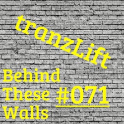 TRANZLIFT - BEHIND THESE WALLS #071