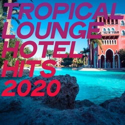 Tropical Lounge Hotel Hits 2020