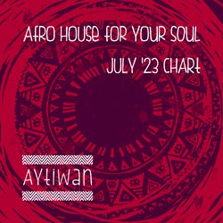 Afro House For Your Soul July '23