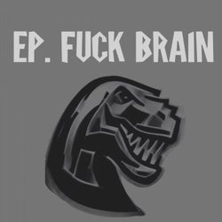 EP Fuck Brain