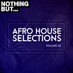 Nothing But... Afro House Selections, Vol. 05