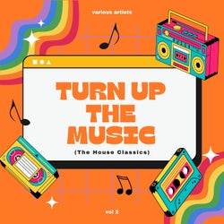 Turn Up The Music (The House Classics), Vol. 2
