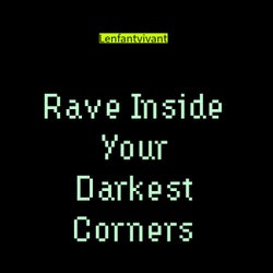 Rave Inside Your Darkest Corners