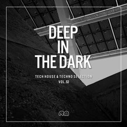 Deep In The Dark Vol. 53 - Tech House & Techno Selection