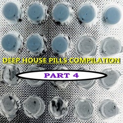 Deep House Pills, Pt. 4