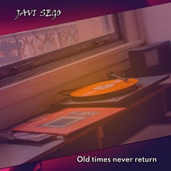 Old times never return