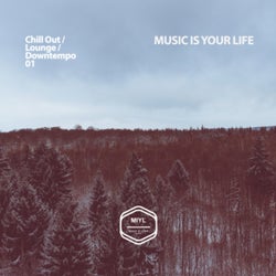 MUSIC IS YOUR LIFE - Chill Out / Lounge / Downtempo .01