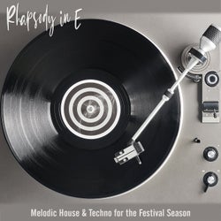 Rhapsody in E: Melodic House & Techno for the Festival Season