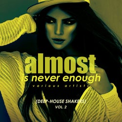 Almost Is Never Enough, Vol. 2 (Deep-House Shakers)