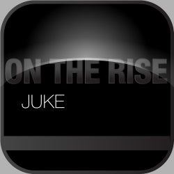 On The Rise: Juke