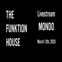 MONDO LIVE AT THE FUNKTION HOUSE - 03-13-2020