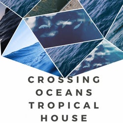 CROSSING OCEANS TROPICAL HOUSE