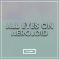 All Eyes On Aeroloid