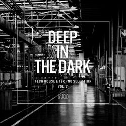 Deep In The Dark Vol. 51 - Tech House & Techno Selection